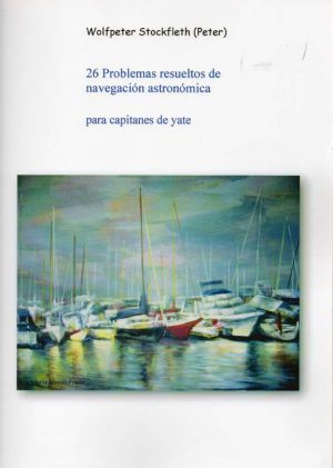 26 PROBLEMAS RESUELTOS DE NAVEGACION ASTRONOMICA PARA CAPITANES DE YATE