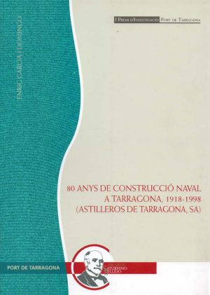 80 ANYS DE CONSTRUCCIO NAVAL A TARRAGONA 1918-1998