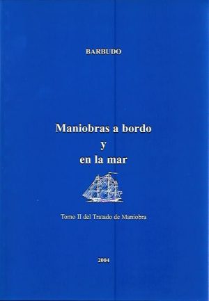 TRATADO DE MANIOBRA TOMO II.  MANIOBRAS A BORDO Y EN LA MAR