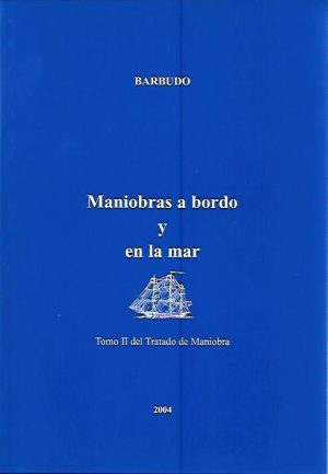 TRATADO DE MANIOBRA TOMO II.  MANIOBRAS A BORDO Y EN LA MAR