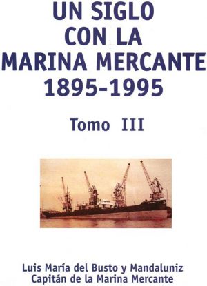 UN SIGLO CON LA MARINA MERCANTE 1895-1995 VOLUMEN III