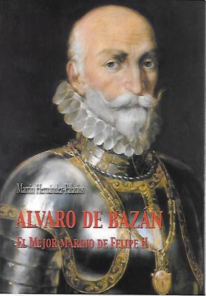ALVARO DE BAZAN. EL MEJOR MARINO DE FELIPE II