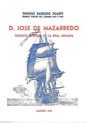 D. JOSE DE MAZARREDO TENIENTE GENERAL DE LA REAL ARMADA