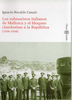 LOS SUBMARINOS ITALIANOS DE MALLORCA Y EL BLOQUEO CLANDESTINO A LA REPUBLIC