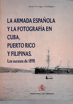 LA ARMADA ESPAÑOLA Y LA FOTOGRAFIA EN CUBA, PUERTO RICO Y FILIPINAS