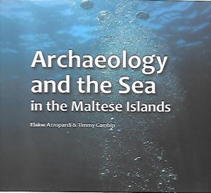 ARCHAEOLOGY AND THE SEA IN THE MALTESE ISLANDS