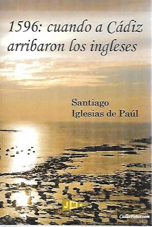 1596: CUANDO A CADIZ ARRIBARON LOS INGLESES