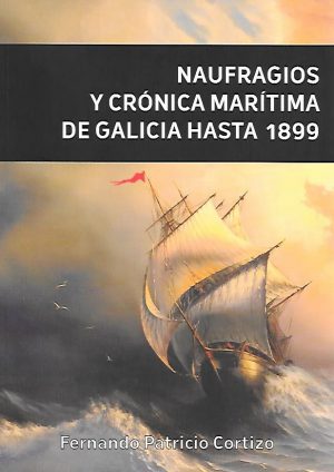 NAUFRAGIOS Y CRONICA MARITIMA DE GALICIA HASTA 1899