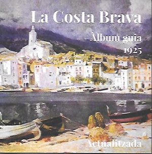 LA COSTA BRAVA. ALBUM GUIA 1925 ACTUALIZADA