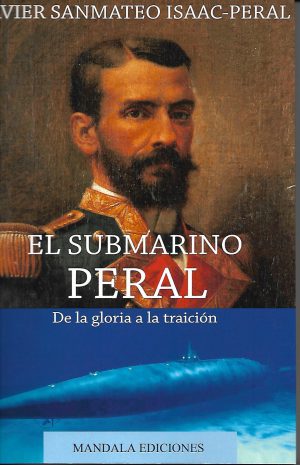 EL SUBMARINO PERAL. DE LA GLORIA A LA TRAICION