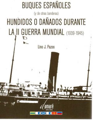 BUQUES ESPAÑOLES HUNDIDOS O DAÑADOS DURANTE LA II GUERRA MUNDIAL (1939-1945)