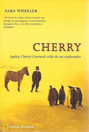 CHERRY, APSLEY CHERRY-GARRARD: VIDA DE UN EXPLORADOR